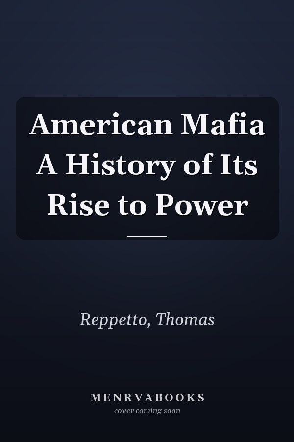 American Mafia A History of Its Rise to Power