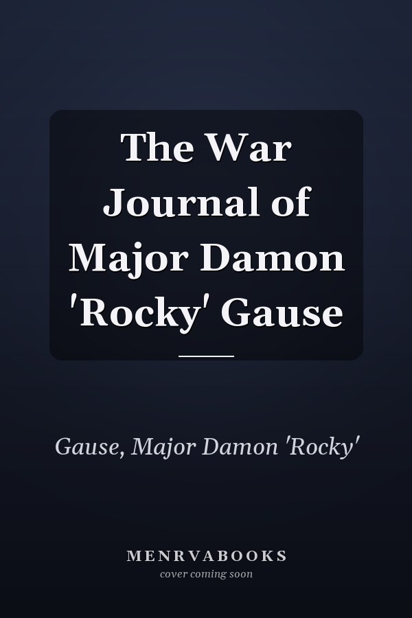 The War Journal of Major Damon 'Rocky' Gause