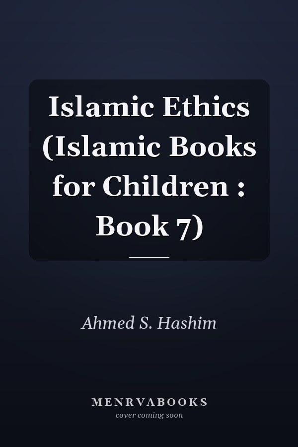 Islamic Ethics (Islamic Books for Children : Book 7)