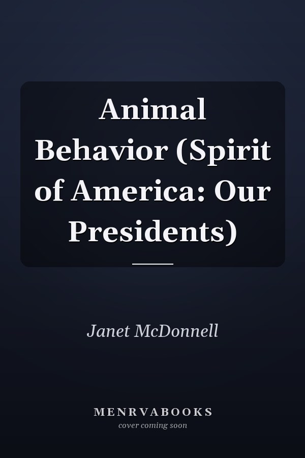 Animal Behavior (Spirit of America: Our Presidents)