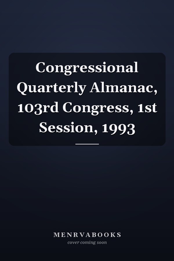Congressional Quarterly Almanac, 103rd Congress, 1st Session, 1993
