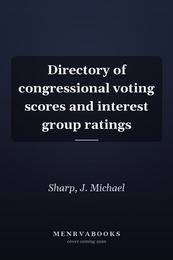Directory of congressional voting scores and interest group ratings