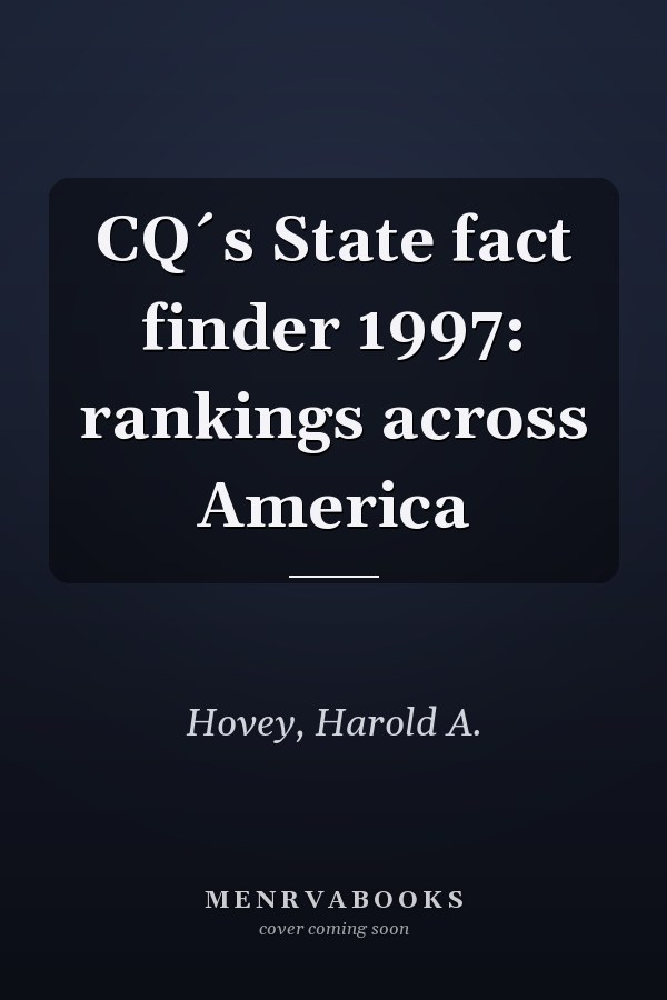 CQ´s State fact finder 1997: rankings across America