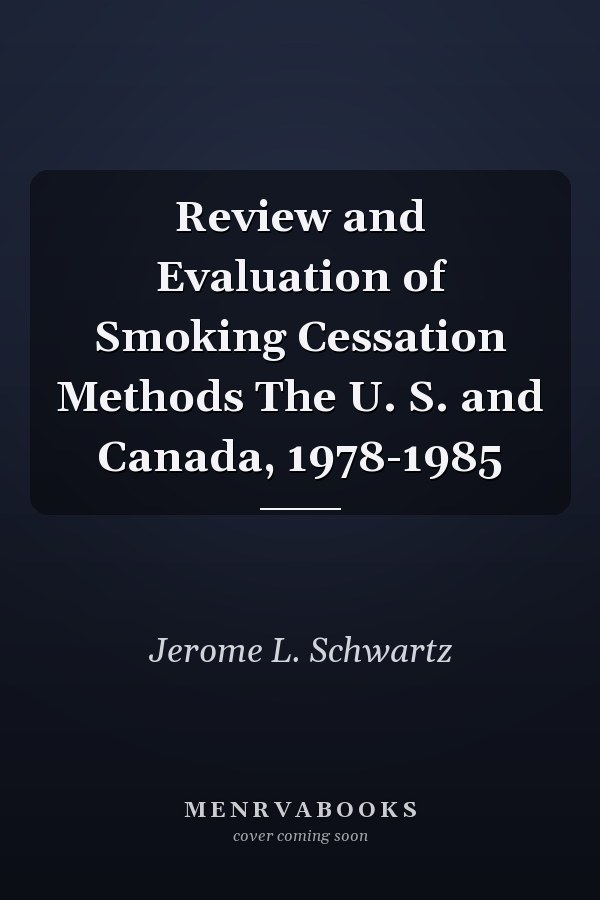 Review and Evaluation of Smoking Cessation Methods The U. S. and Canada, 1978-1985