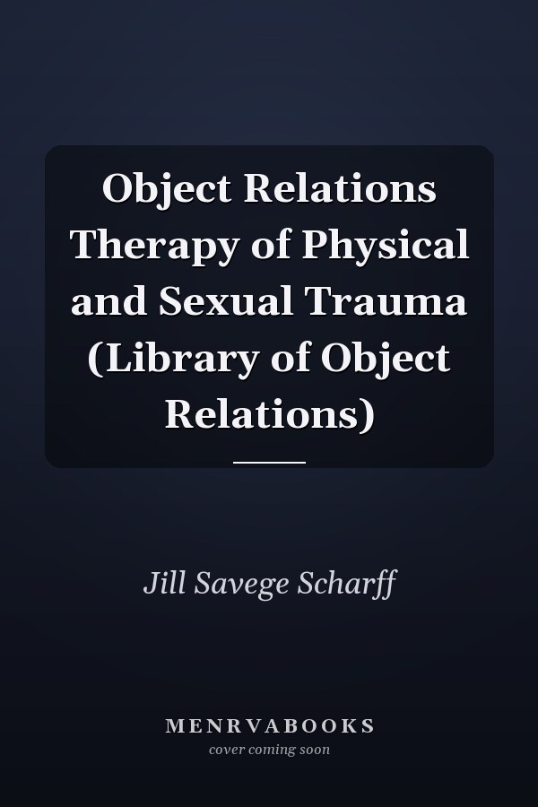 Object Relations Therapy of Physical and Sexual Trauma (Library of Object Relations)
