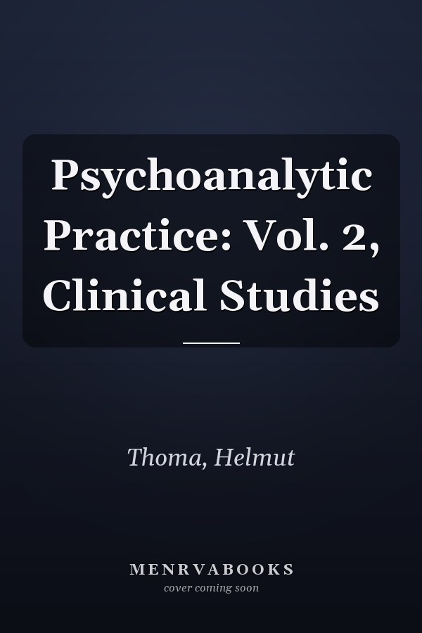Psychoanalytic Practice: Vol. 2, Clinical Studies