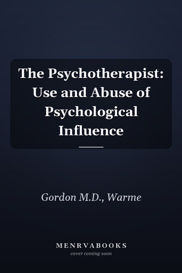 The Psychotherapist: Use and Abuse of Psychological Influence