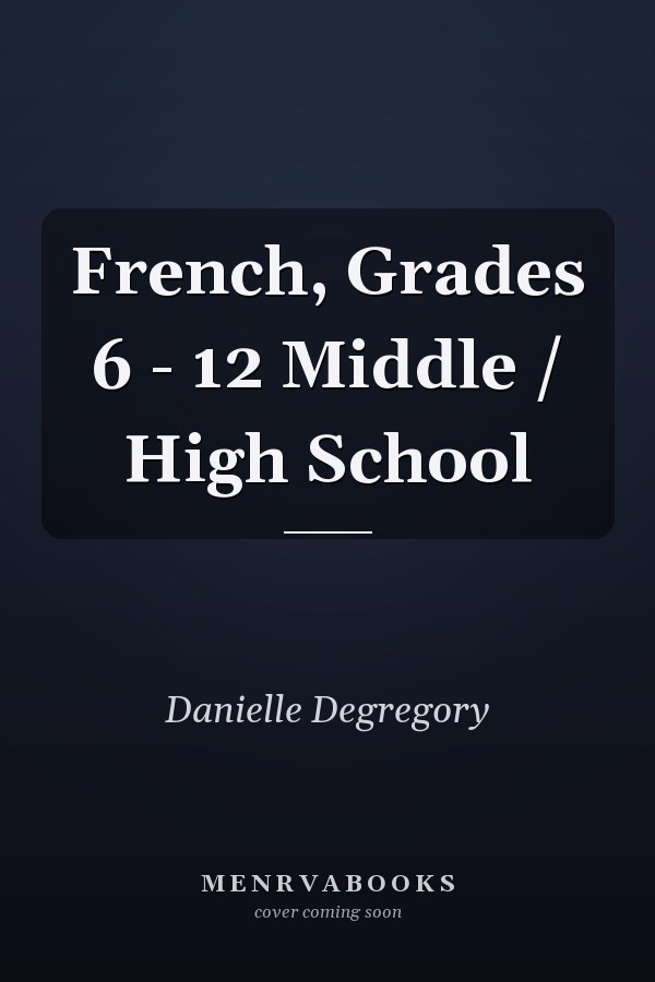 French, Grades 6 - 12 Middle / High School