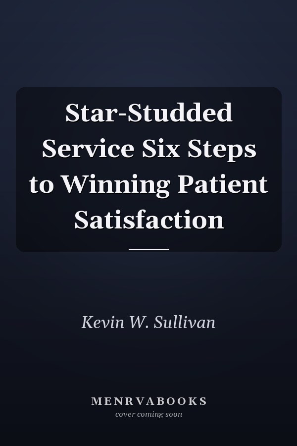 Star-Studded Service Six Steps to Winning Patient Satisfaction