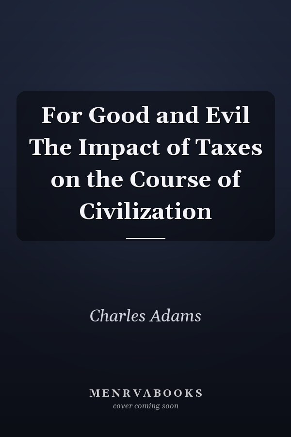 For Good and Evil The Impact of Taxes on the Course of Civilization