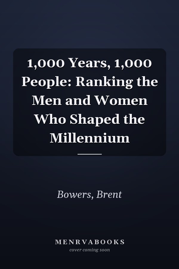 1,000 Years, 1,000 People: Ranking the Men and Women Who Shaped the Millennium