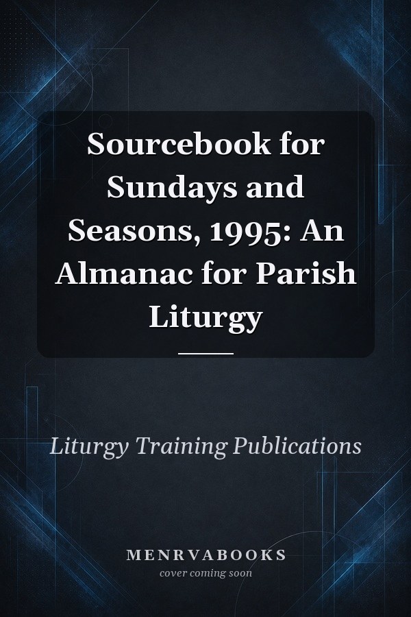 Sourcebook for Sundays and Seasons, 1995: An Almanac for Parish Liturgy