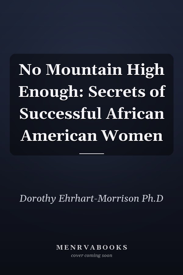 No  Mountain High Enough: Secrets of Successful African American Women