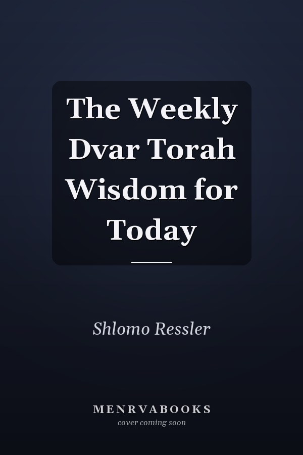 The Weekly Dvar Torah Wisdom for Today