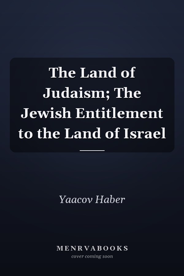 The Land of Judaism; The Jewish Entitlement to the Land of Israel