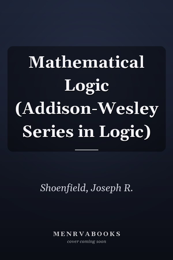 Mathematical Logic (Addison-Wesley Series in Logic)