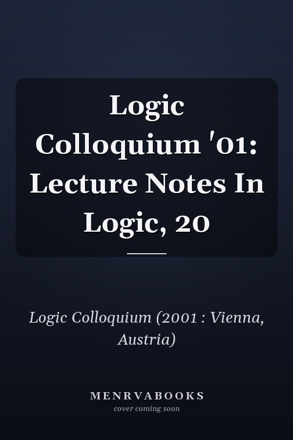 Logic Colloquium '01: Lecture Notes In Logic, 20