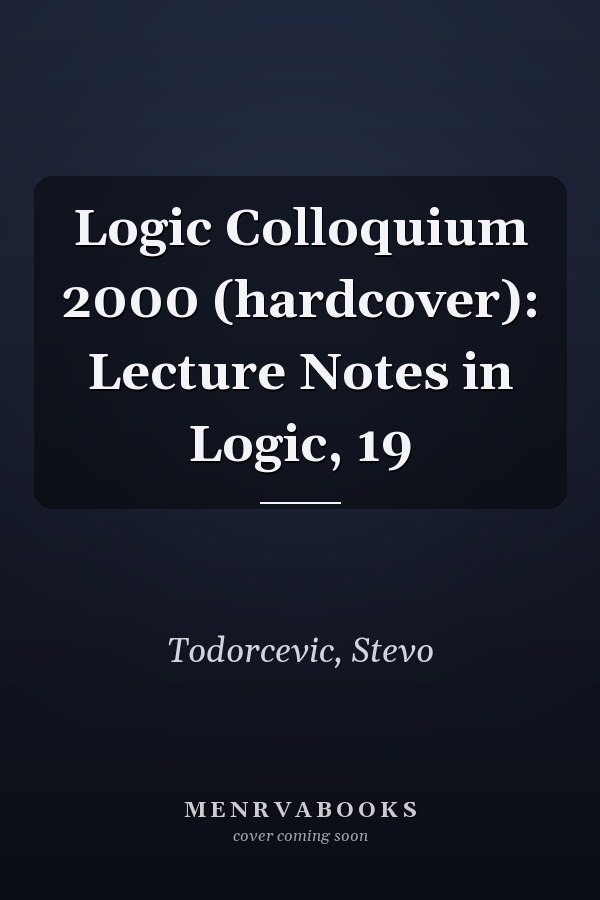 Logic Colloquium 2000 (hardcover): Lecture Notes in Logic, 19