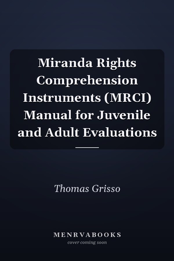 Miranda Rights Comprehension Instruments (MRCI) Manual for Juvenile and Adult Evaluations
