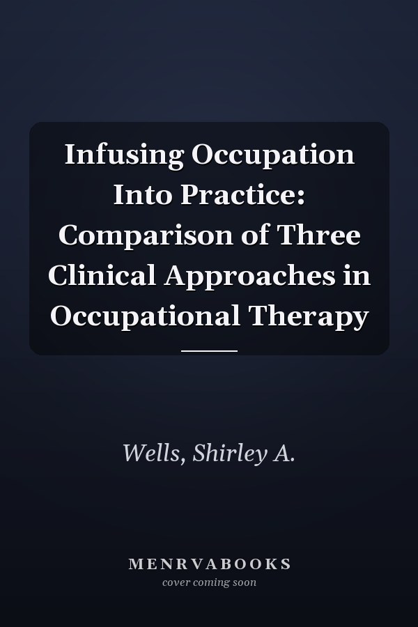 Infusing Occupation Into Practice: Comparison of Three Clinical Approaches in Occupational Therapy