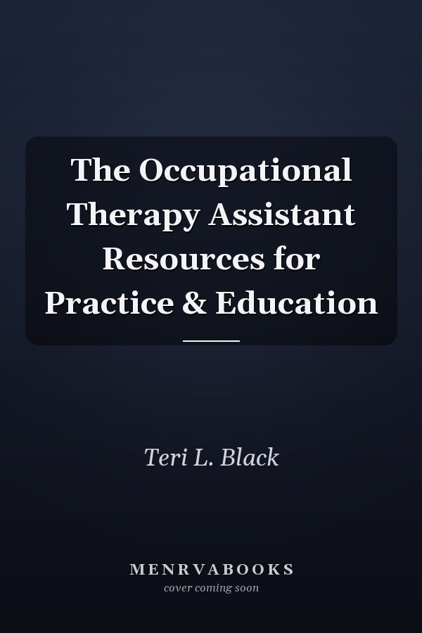 The Occupational Therapy Assistant Resources for Practice & Education