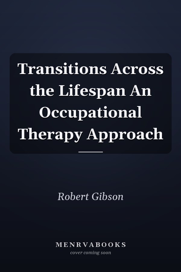 Transitions Across the Lifespan An Occupational Therapy Approach