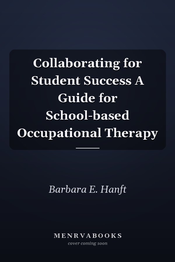 Collaborating for Student Success A Guide for School-based Occupational Therapy