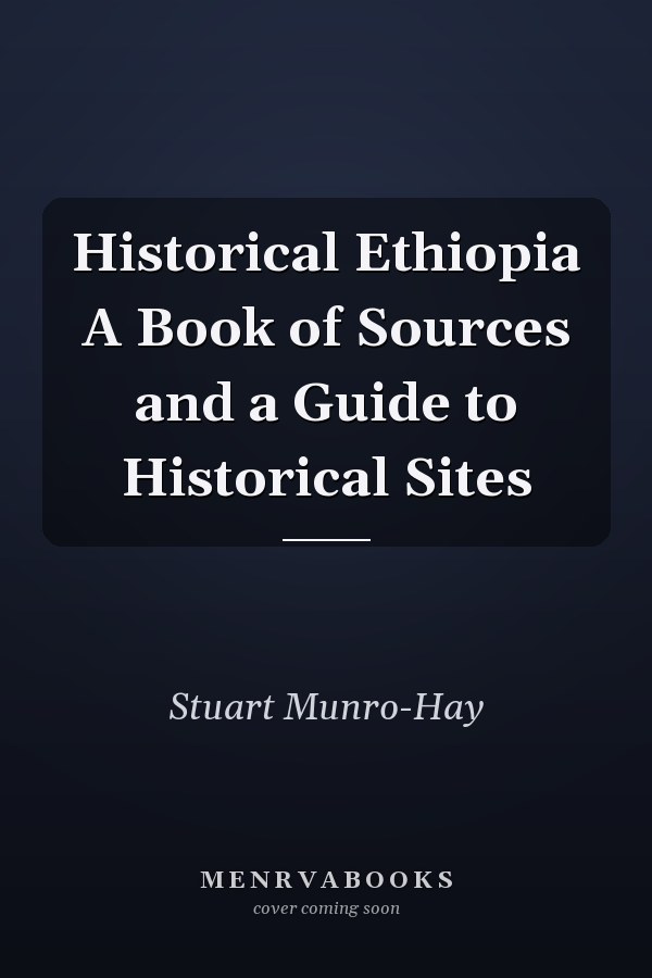 Historical Ethiopia A Book of Sources and a Guide to Historical Sites