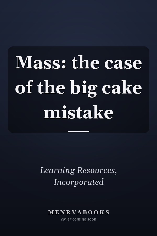Mass: the case of the big cake mistake