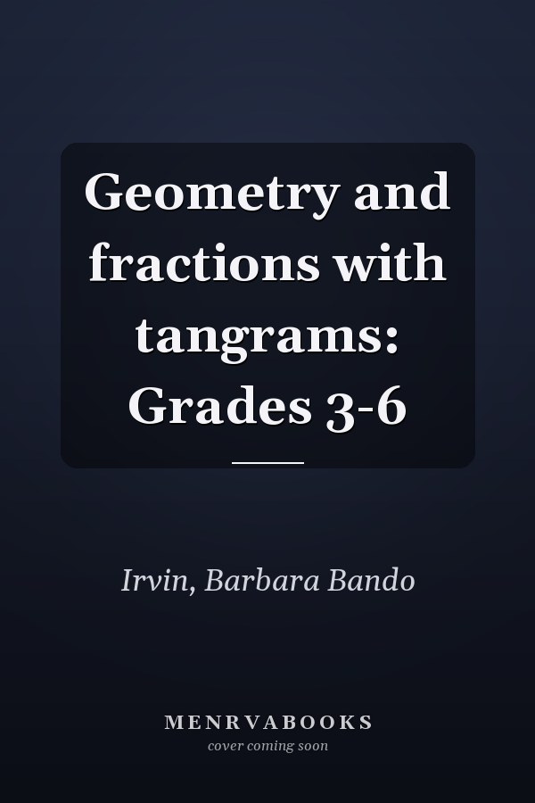 Geometry and fractions with tangrams: Grades 3-6