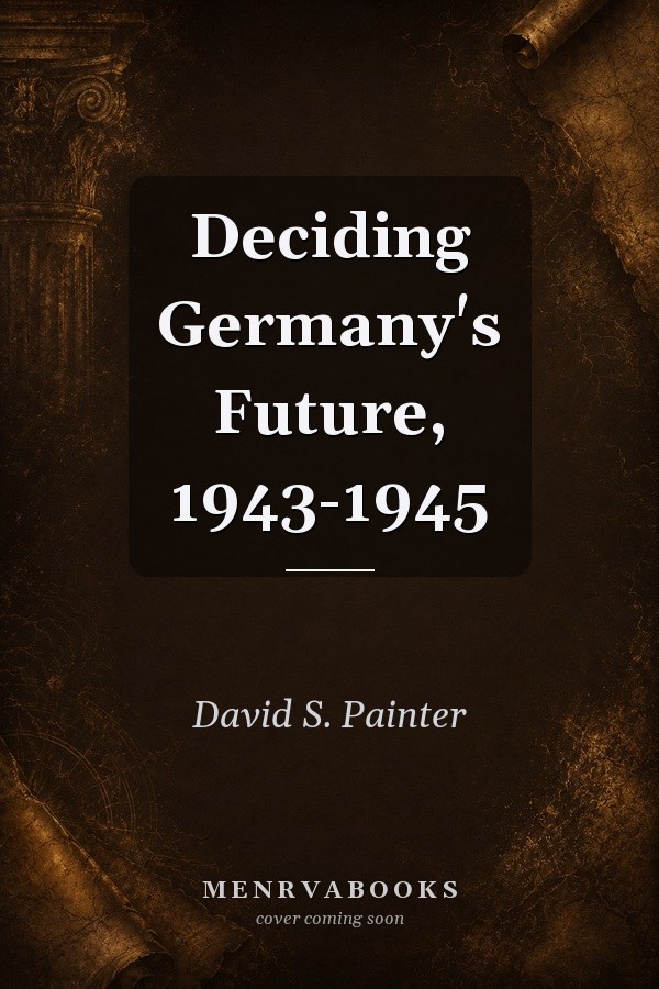 Deciding Germany's Future, 1943-1945