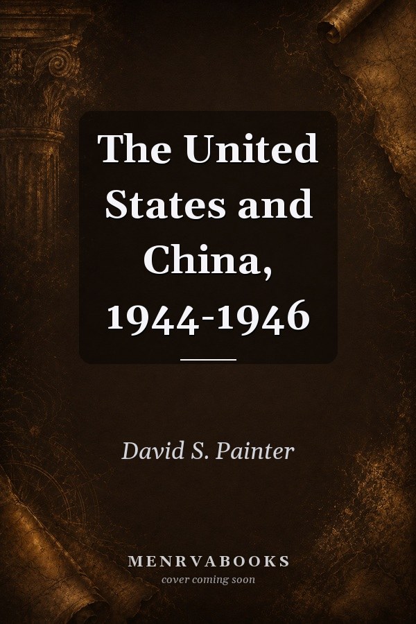 The United States and China, 1944-1946