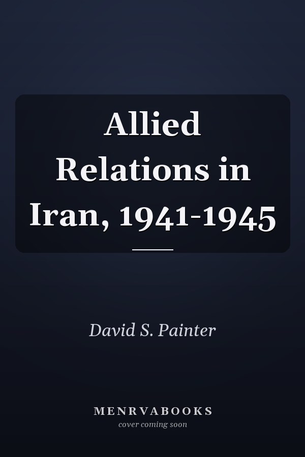 Allied Relations in Iran, 1941-1945