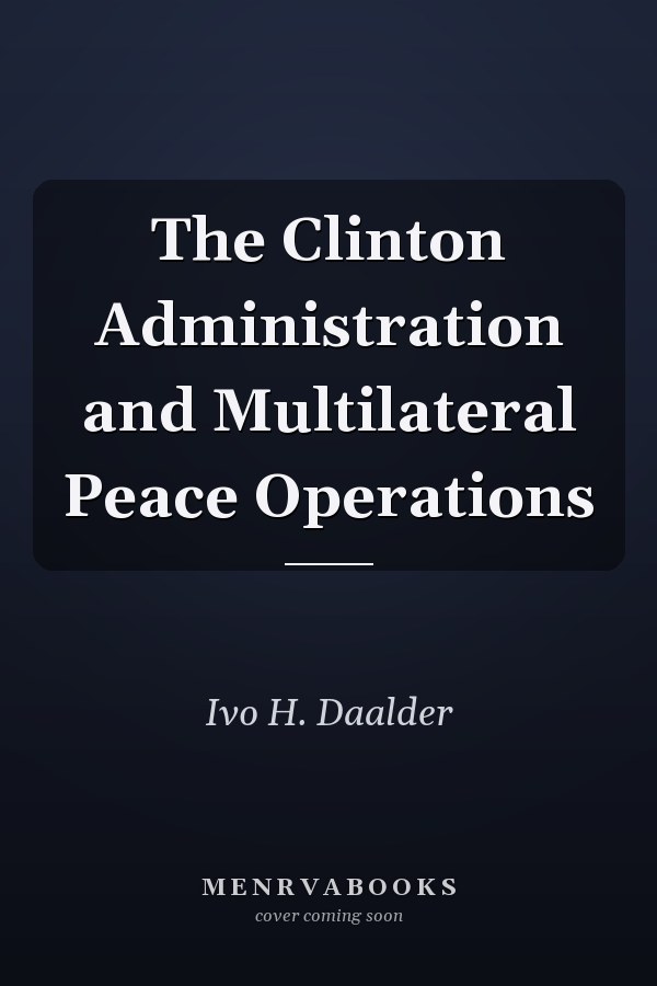 The Clinton Administration and Multilateral Peace Operations