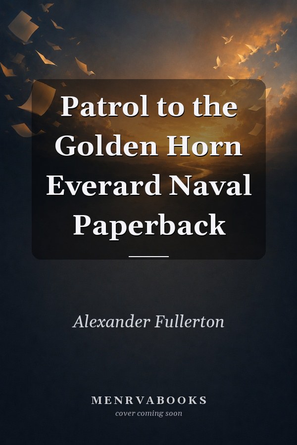 Patrol to the Golden Horn
            
                Everard Naval Paperback