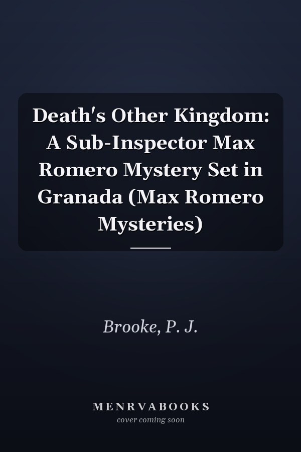 Death's Other Kingdom: A Sub-Inspector Max Romero Mystery Set in Granada (Max Romero Mysteries)
