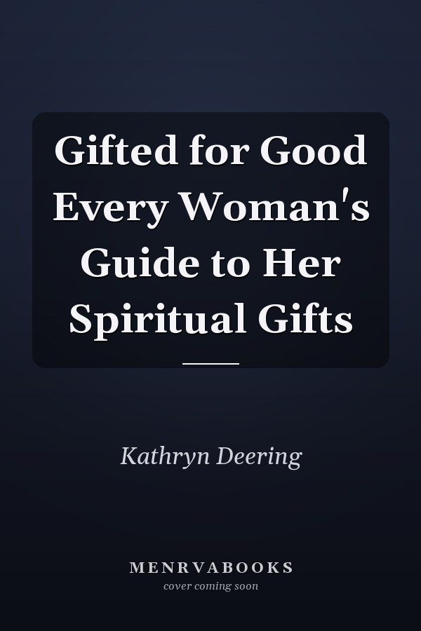 Gifted for Good Every Woman's Guide to Her Spiritual Gifts
