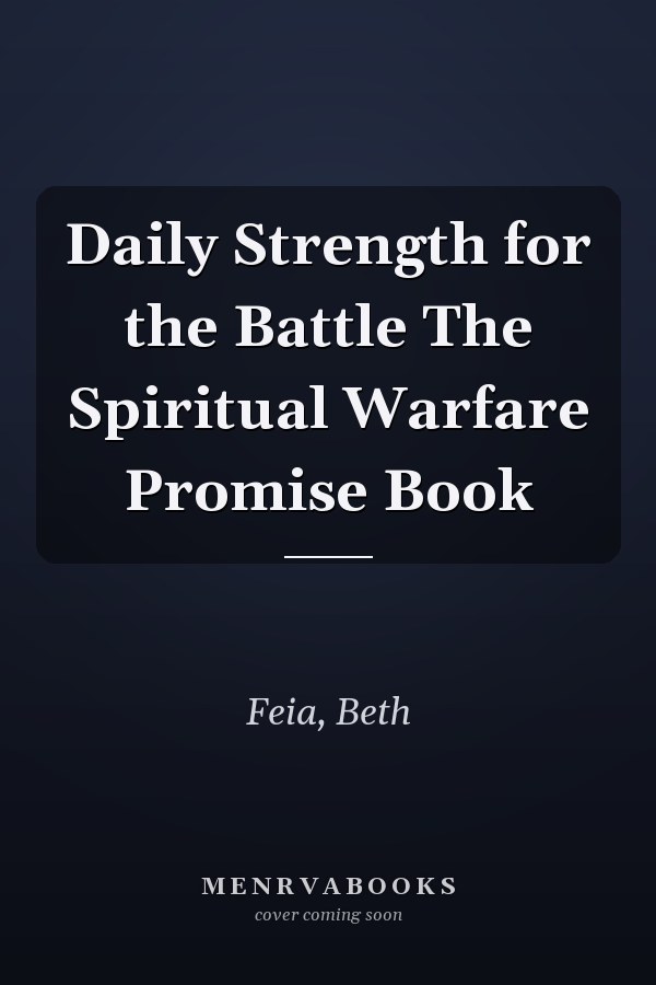 Daily Strength for the Battle The Spiritual Warfare Promise Book