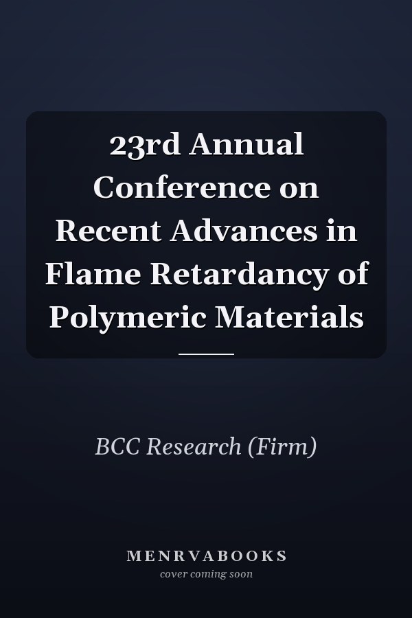 23rd Annual Conference on Recent Advances in Flame Retardancy of Polymeric Materials