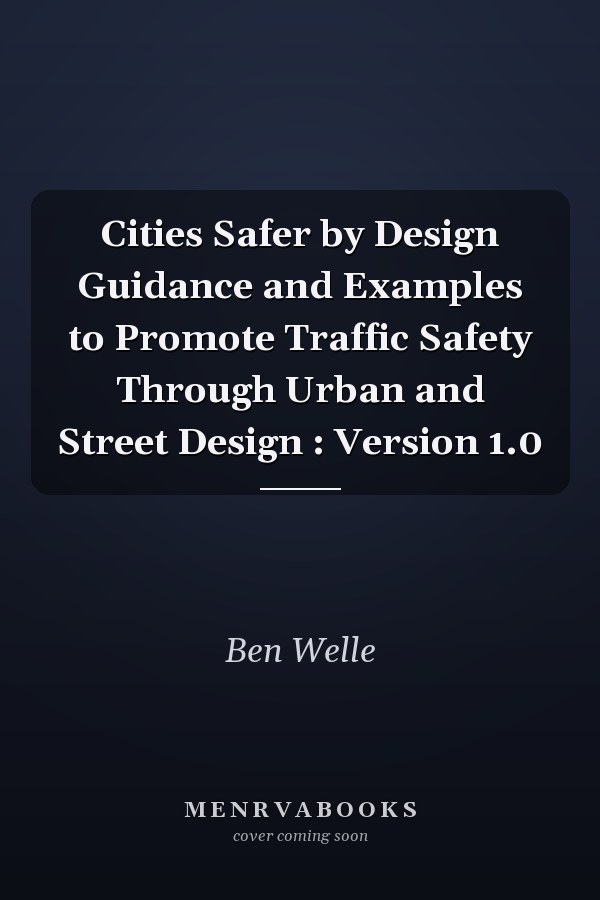 Cities Safer by Design Guidance and Examples to Promote Traffic Safety Through Urban and Street Design : Version 1.0
