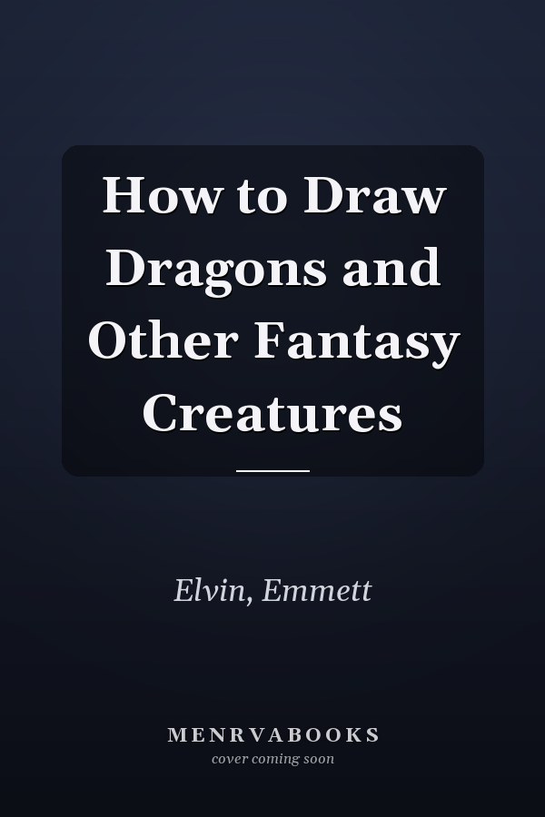 How to Draw Dragons and Other Fantasy Creatures