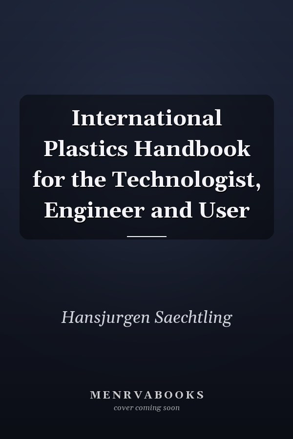 International Plastics Handbook for the Technologist, Engineer and User
