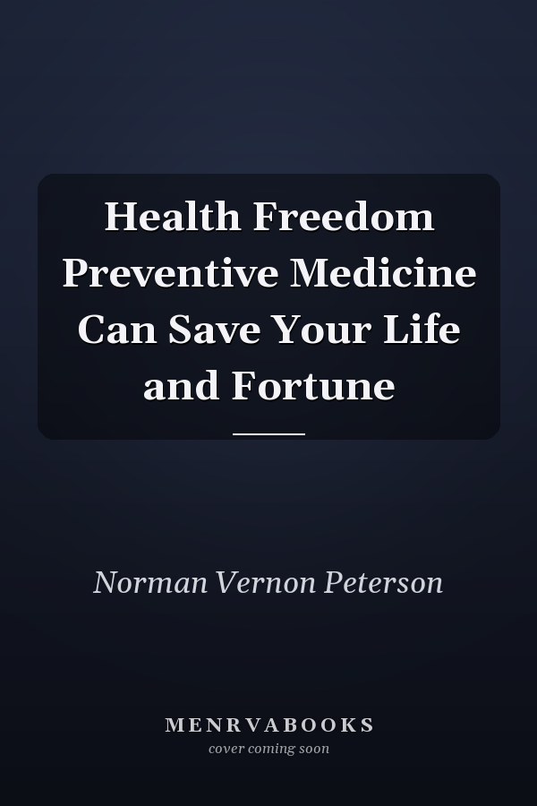 Health Freedom Preventive Medicine Can Save Your Life and Fortune