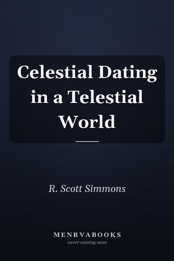 Celestial Dating in a Telestial World
