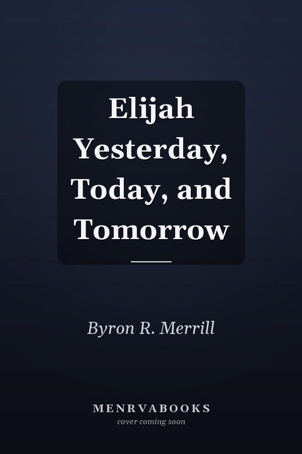 Elijah Yesterday, Today, and Tomorrow