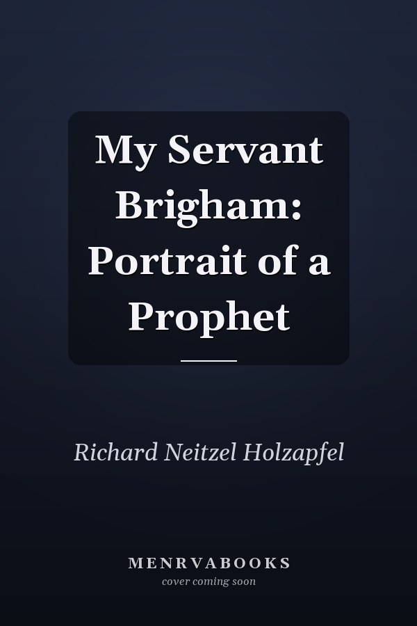 My Servant Brigham: Portrait of a Prophet