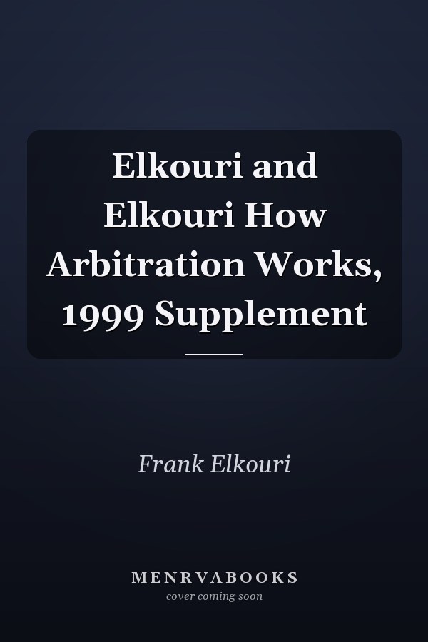 Elkouri and Elkouri How Arbitration Works, 1999 Supplement