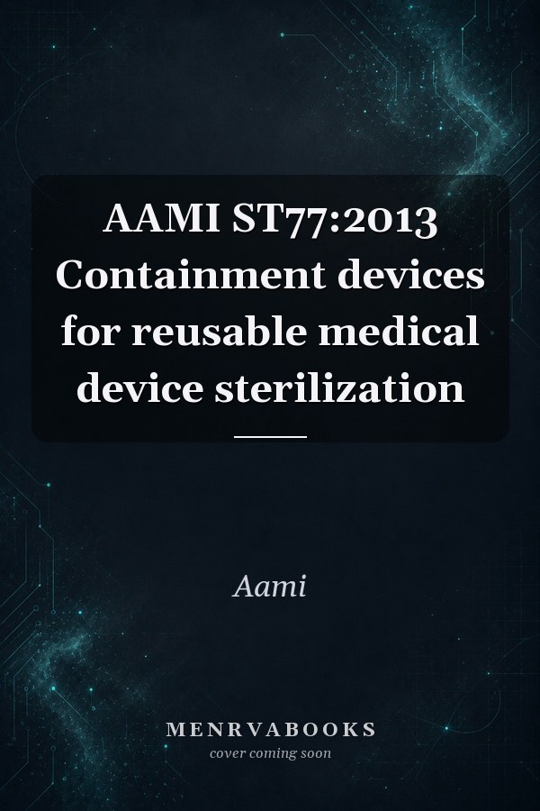 AAMI ST77:2013 Containment devices for reusable medical device sterilization