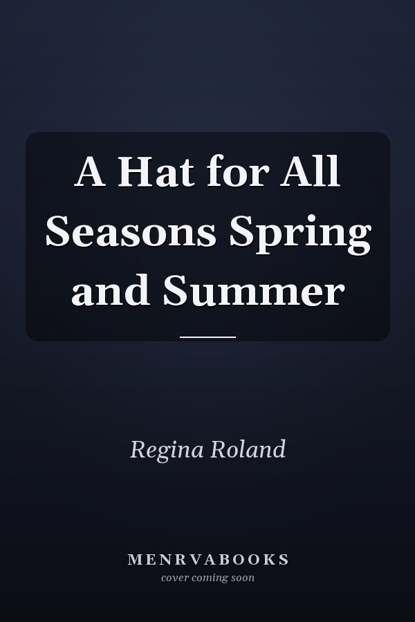A Hat for All Seasons Spring and Summer
