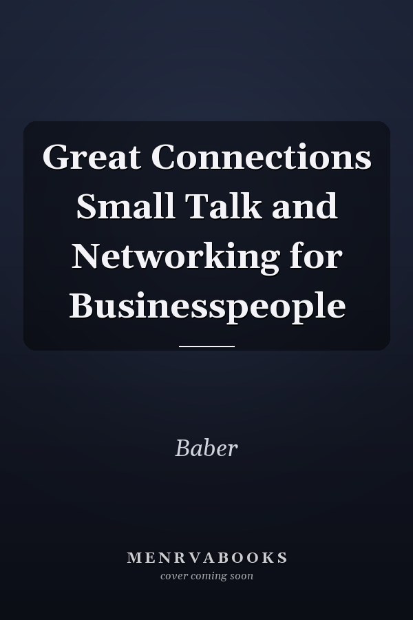 Great Connections Small Talk and Networking for Businesspeople